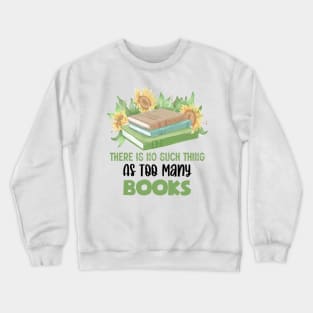 There Is No Such Thing As Too Many Books Crewneck Sweatshirt